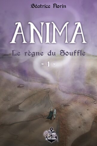 Anima : le règne du Souffle (tome 1) - Béatrice Florin